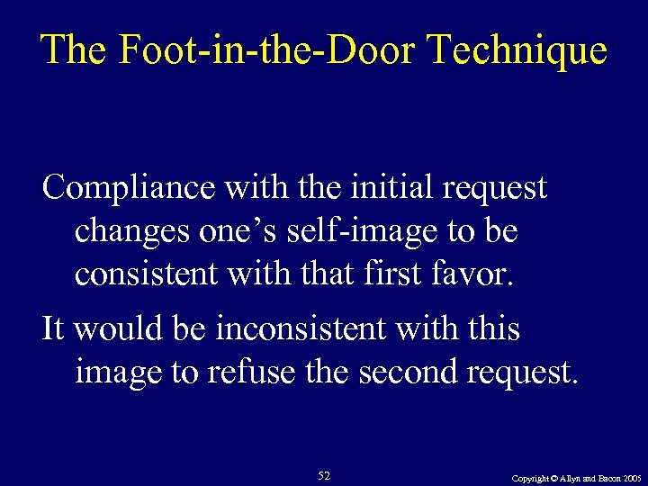 The Foot-in-the-Door Technique Compliance with the initial request changes one’s self-image to be consistent