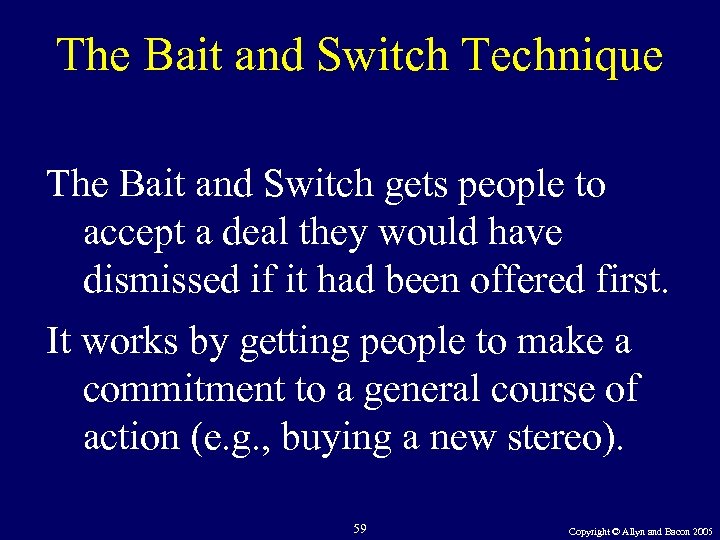 The Bait and Switch Technique The Bait and Switch gets people to accept a