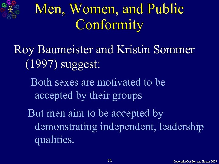 Men, Women, and Public Conformity Roy Baumeister and Kristin Sommer (1997) suggest: Both sexes