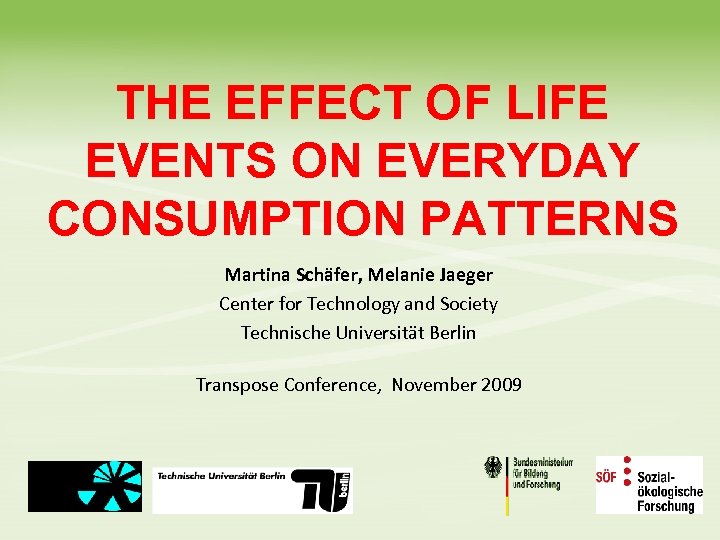 THE EFFECT OF LIFE EVENTS ON EVERYDAY CONSUMPTION PATTERNS Martina Schäfer, Melanie Jaeger Center