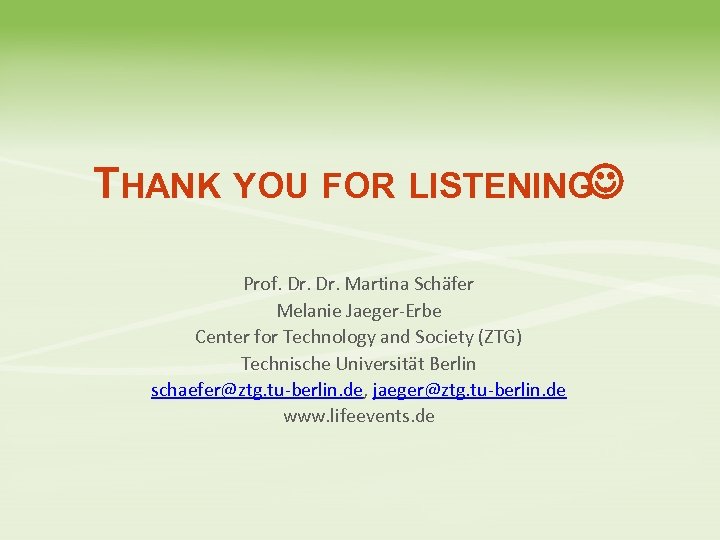 THANK YOU FOR LISTENING Prof. Dr. Martina Schäfer Melanie Jaeger-Erbe Center for Technology and