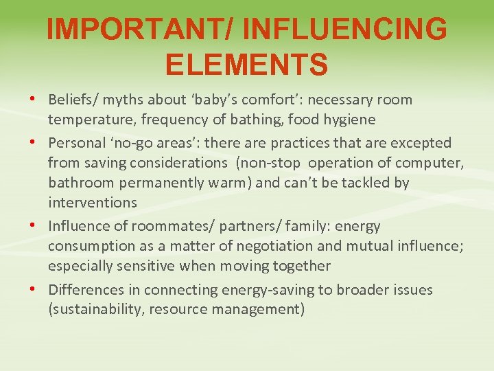 IMPORTANT/ INFLUENCING ELEMENTS • Beliefs/ myths about ‘baby’s comfort’: necessary room temperature, frequency of