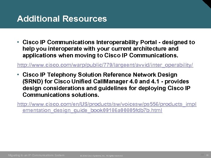 Additional Resources • Cisco IP Communications Interoperability Portal - designed to help you interoperate