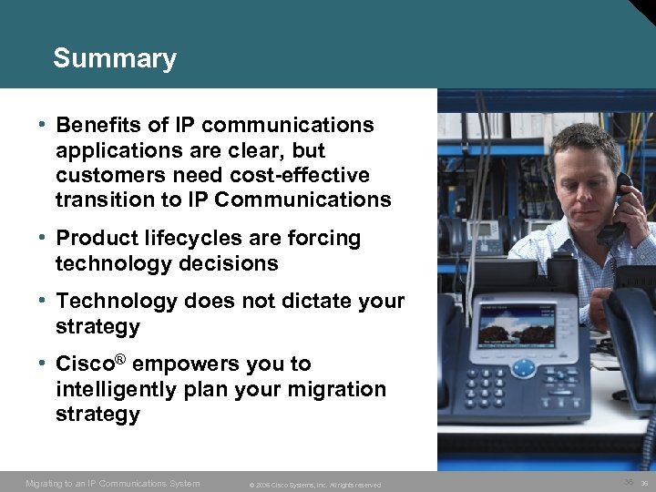 Summary • Benefits of IP communications applications are clear, but customers need cost-effective transition