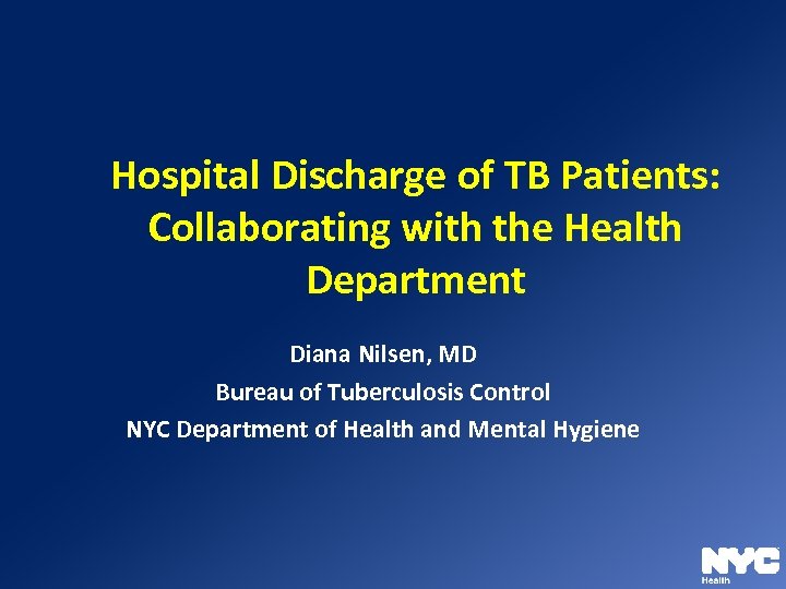 Hospital Discharge of TB Patients: Collaborating with the Health Department Diana Nilsen, MD Bureau