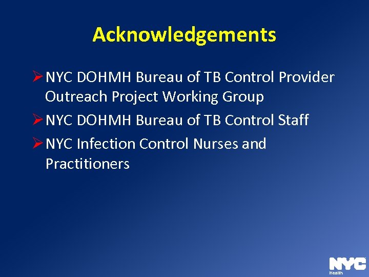 Acknowledgements Ø NYC DOHMH Bureau of TB Control Provider Outreach Project Working Group Ø