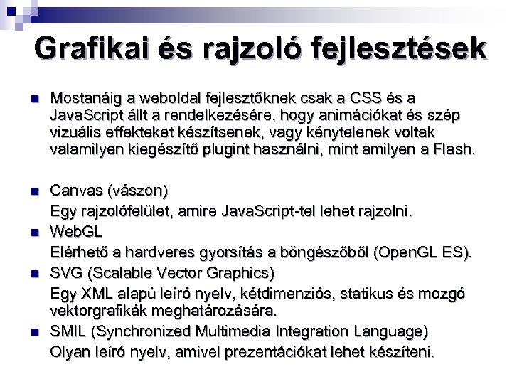 Grafikai és rajzoló fejlesztések n Mostanáig a weboldal fejlesztőknek csak a CSS és a