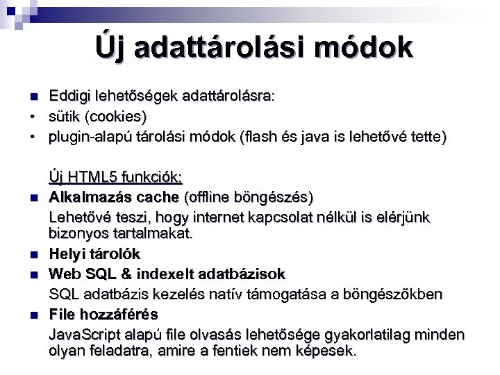 Új adattárolási módok Eddigi lehetőségek adattárolásra: • sütik (cookies) • plugin-alapú tárolási módok (flash