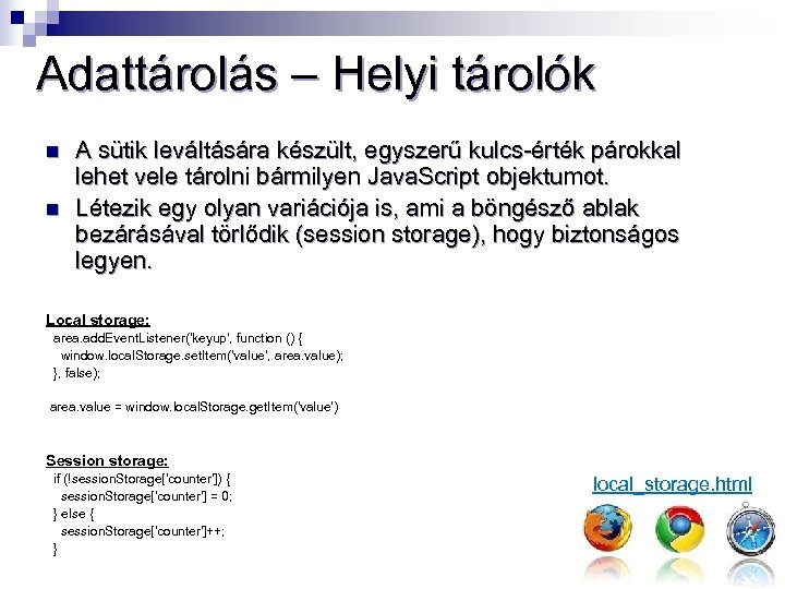 Adattárolás – Helyi tárolók n n A sütik leváltására készült, egyszerű kulcs-érték párokkal lehet