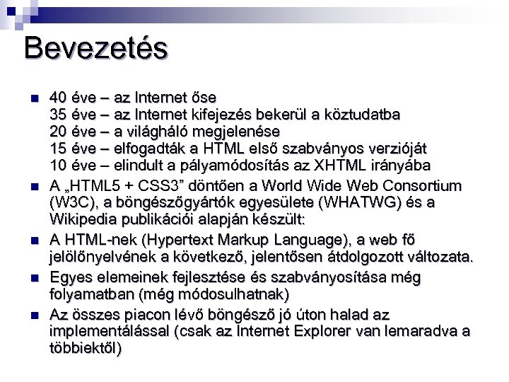 Bevezetés n n n 40 éve – az Internet őse 35 éve – az