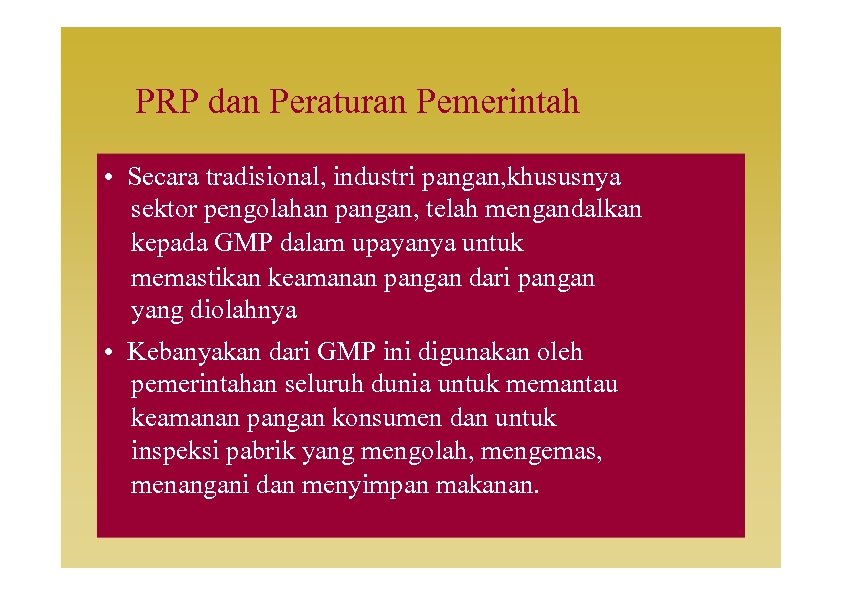 PRP dan Peraturan Pemerintah • Secara tradisional, industri pangan, khususnya sektor pengolahan pangan, telah