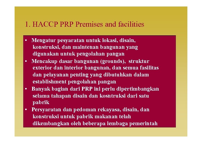 1. HACCP PRP Premises and facilities • Mengatur pesyaratan untuk lokasi, disain, konstruksi, dan