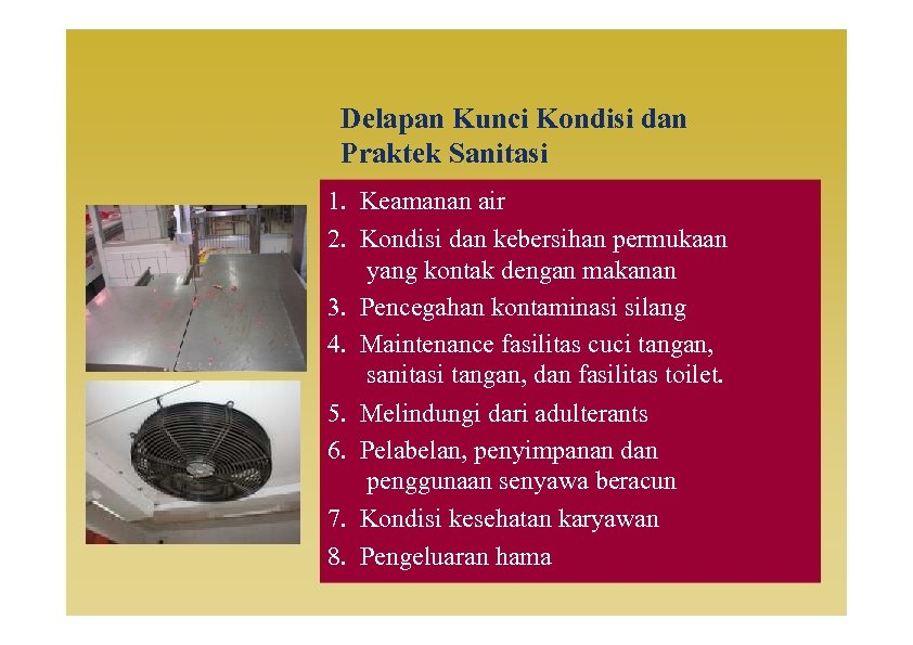 Delapan Kunci Kondisi dan Praktek Sanitasi 1. Keamanan air 2. Kondisi dan kebersihan permukaan