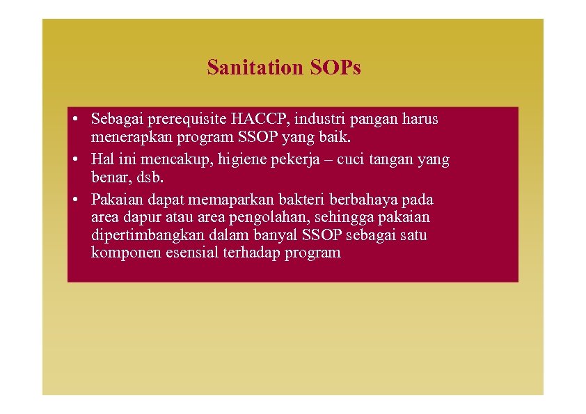 Sanitation SOPs • Sebagai prerequisite HACCP, industri pangan harus menerapkan program SSOP yang baik.