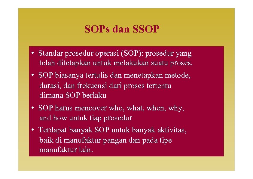 SOPs dan SSOP • Standar prosedur operasi (SOP): prosedur yang telah ditetapkan untuk melakukan