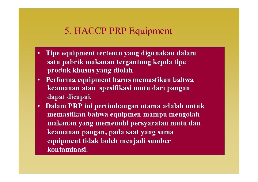 5. HACCP PRP Equipment • Tipe equipment tertentu yang digunakan dalam satu pabrik makanan