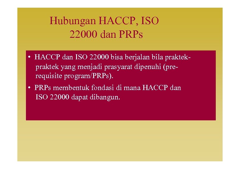 Hubungan HACCP, ISO 22000 dan PRPs • HACCP dan ISO 22000 bisa berjalan bila