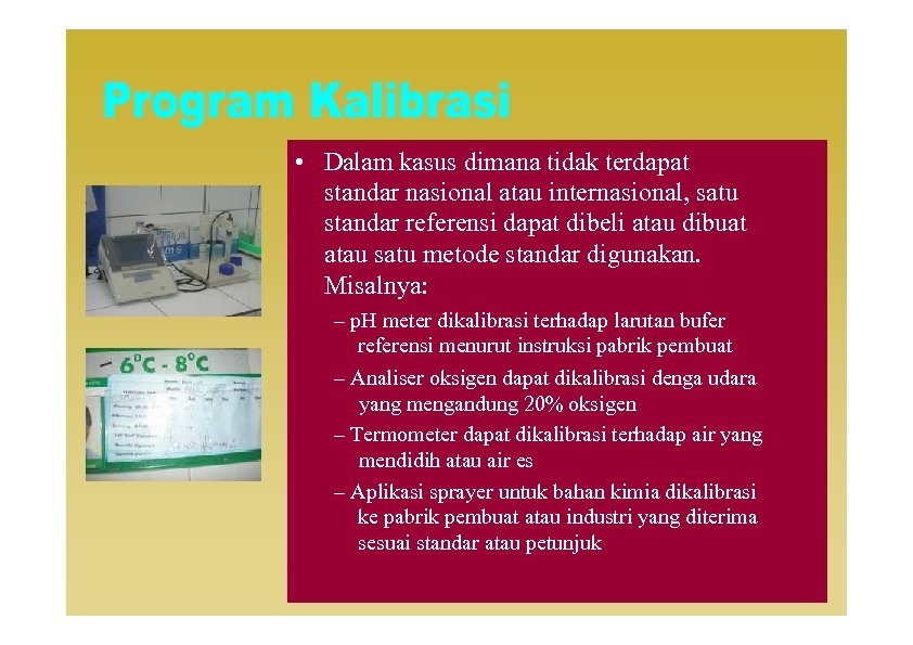  • Dalam kasus dimana tidak terdapat standar nasional atau internasional, satu standar referensi
