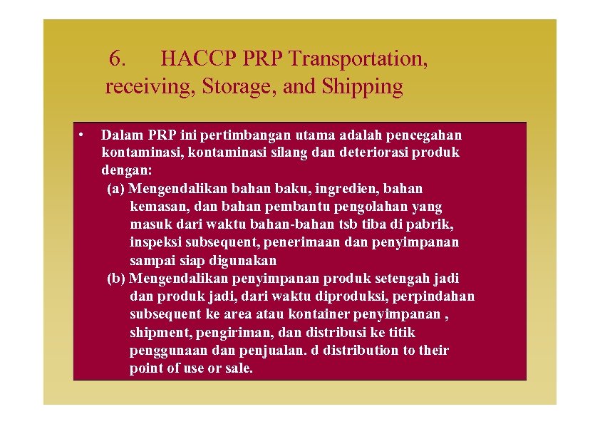 6. HACCP PRP Transportation, receiving, Storage, and Shipping • Dalam PRP ini pertimbangan utama