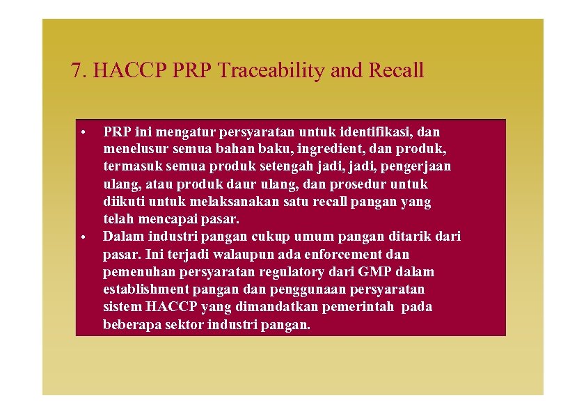 7. HACCP PRP Traceability and Recall • • PRP ini mengatur persyaratan untuk identifikasi,