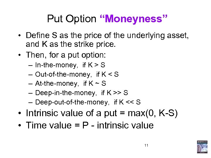 Put Option “Moneyness” • Define S as the price of the underlying asset, and