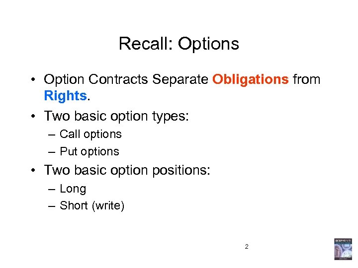 Recall: Options • Option Contracts Separate Obligations from Rights. • Two basic option types: