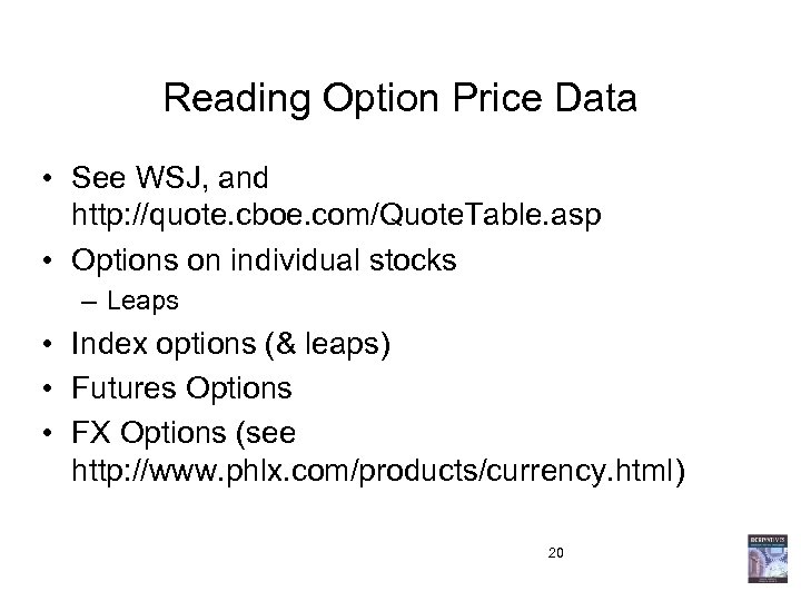 Reading Option Price Data • See WSJ, and http: //quote. cboe. com/Quote. Table. asp