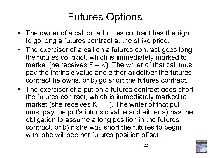 Futures Options • The owner of a call on a futures contract has the