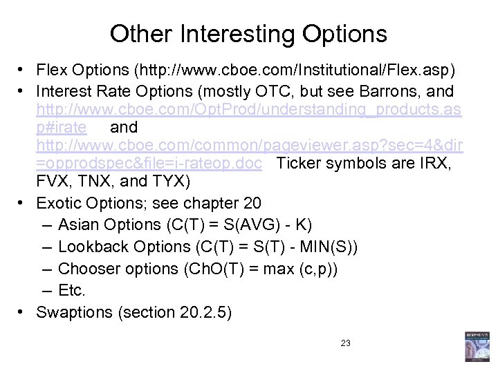 Other Interesting Options • Flex Options (http: //www. cboe. com/Institutional/Flex. asp) • Interest Rate