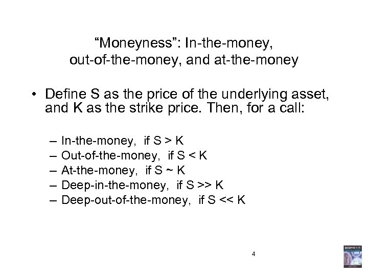 “Moneyness”: In-the-money, out-of-the-money, and at-the-money • Define S as the price of the underlying