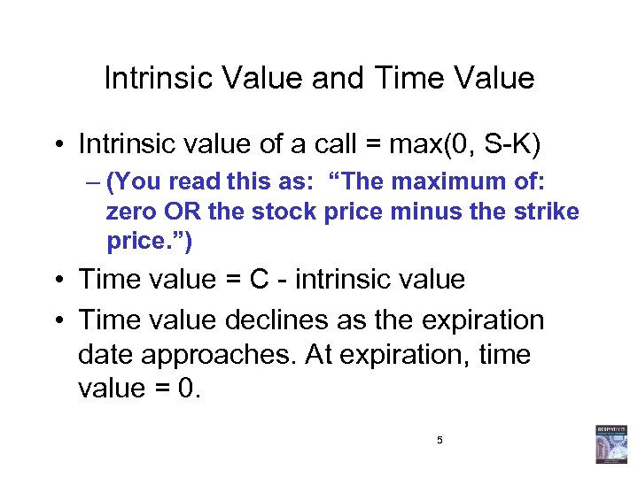 Intrinsic Value and Time Value • Intrinsic value of a call = max(0, S-K)