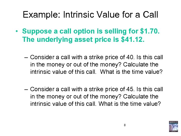 Example: Intrinsic Value for a Call • Suppose a call option is selling for