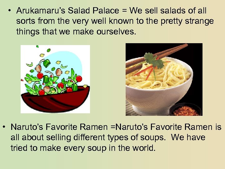  • Arukamaru’s Salad Palace = We sell salads of all sorts from the