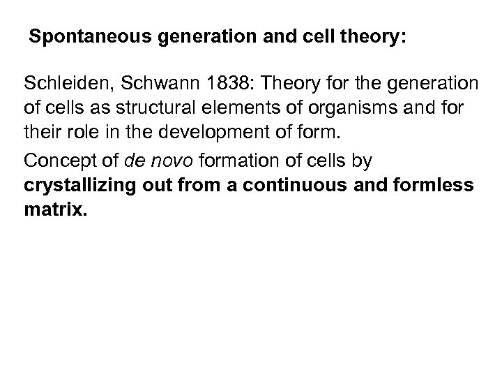 Spontaneous generation and cell theory: Schleiden, Schwann 1838: Theory for the generation of cells