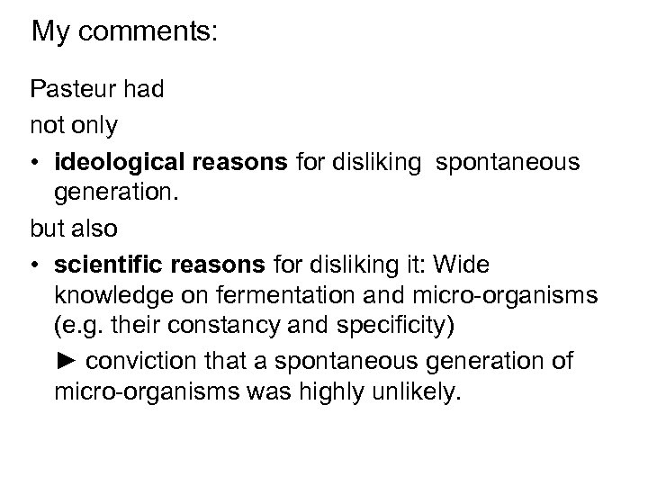 My comments: Pasteur had not only • ideological reasons for disliking spontaneous generation. but