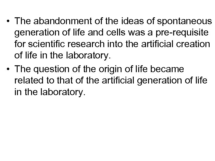  • The abandonment of the ideas of spontaneous generation of life and cells
