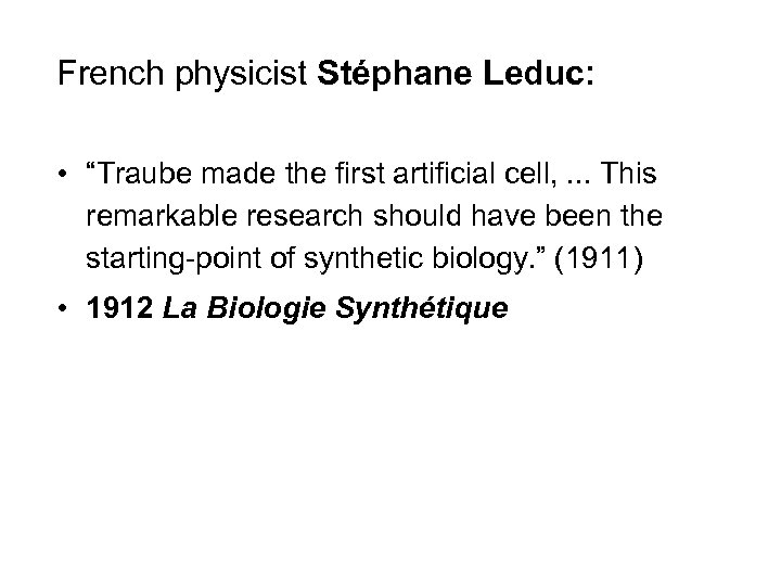 French physicist Stéphane Leduc: • “Traube made the first artificial cell, . . .