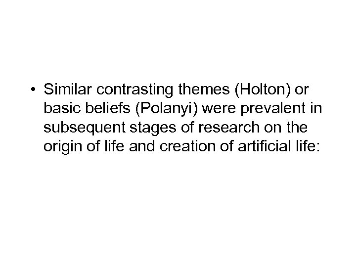  • Similar contrasting themes (Holton) or basic beliefs (Polanyi) were prevalent in subsequent