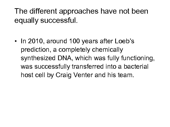 The different approaches have not been equally successful. • In 2010, around 100 years