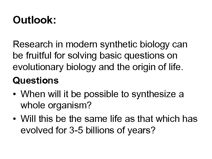 Outlook: Research in modern synthetic biology can be fruitful for solving basic questions on