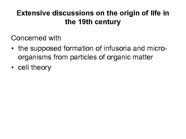 Extensive discussions on the origin of life in the 19 th century Concerned with