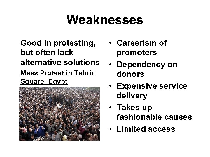 Weaknesses Good in protesting, but often lack alternative solutions Mass Protest in Tahrir Square,