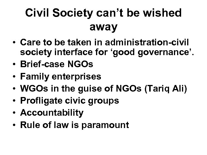 Civil Society can’t be wished away • Care to be taken in administration-civil society