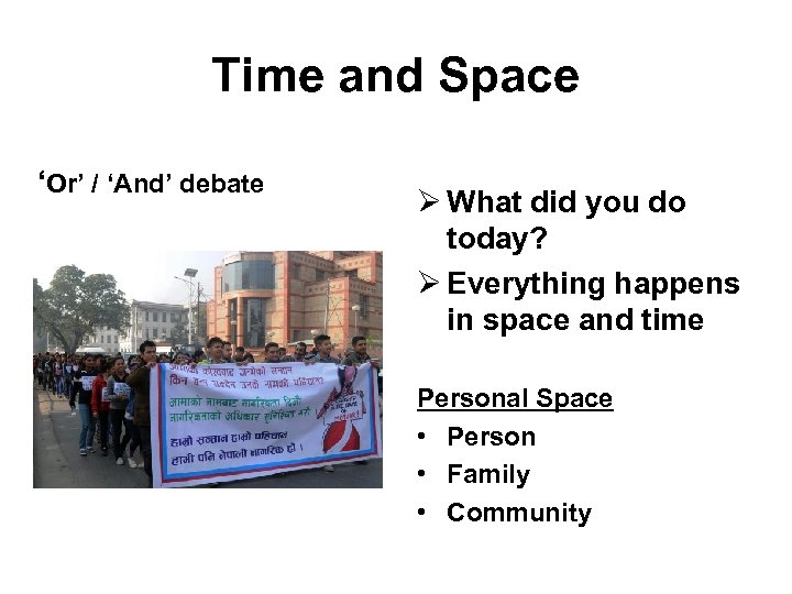 Time and Space ‘Or’ / ‘And’ debate Ø What did you do today? Ø