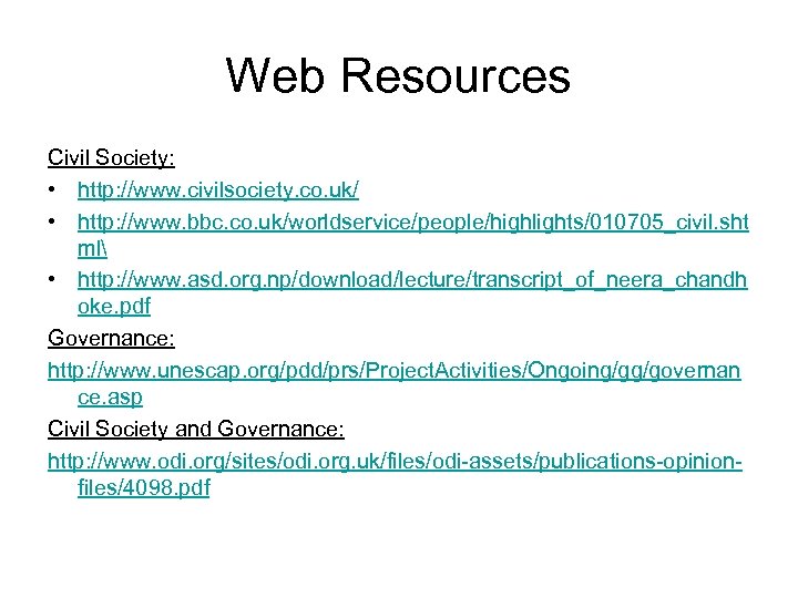 Web Resources Civil Society: • http: //www. civilsociety. co. uk/ • http: //www. bbc.