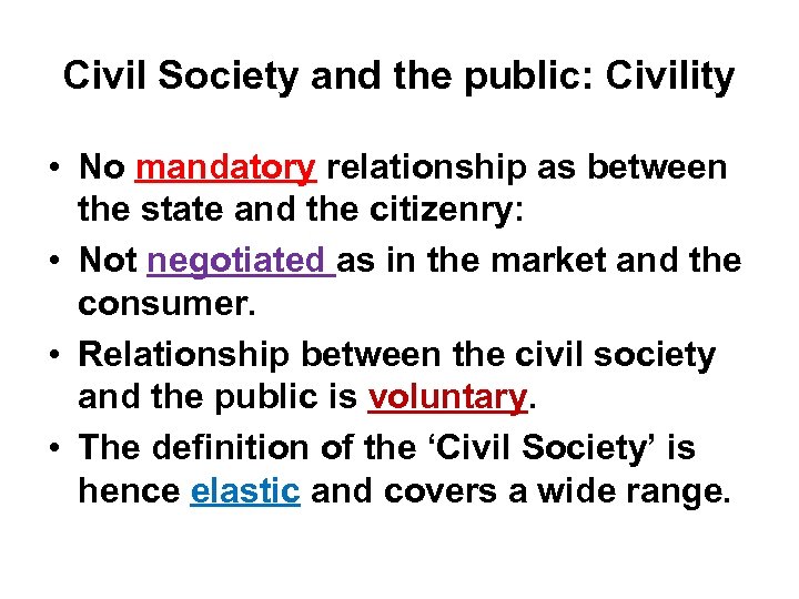 Civil Society and the public: Civility • No mandatory relationship as between the state