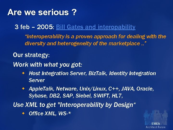 Are we serious ? 3 feb – 2005: Bill Gates and interopability “interoperability is