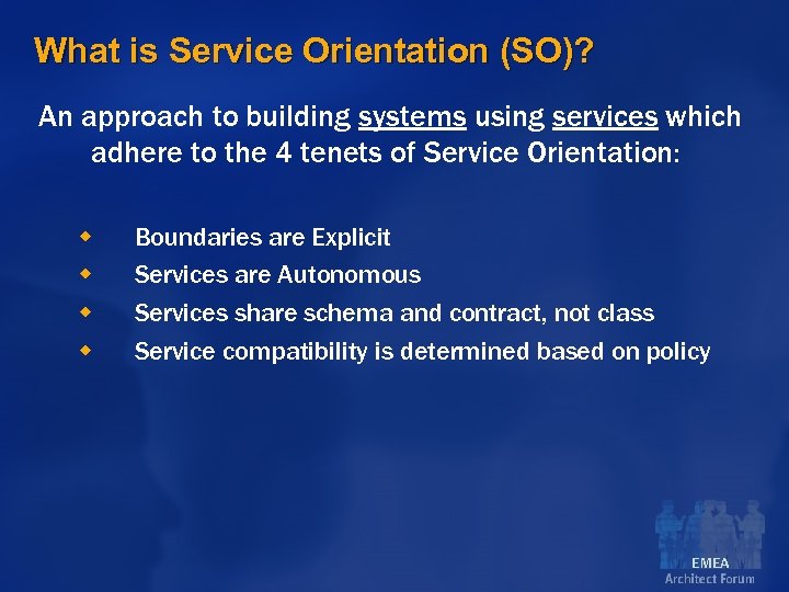 What is Service Orientation (SO)? An approach to building systems using services which adhere