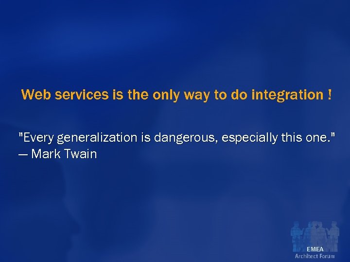 Web services is the only way to do integration ! 