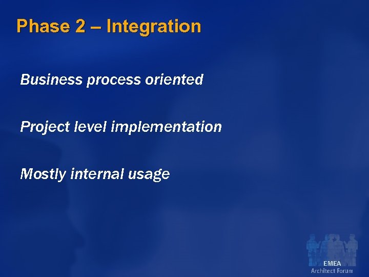 Phase 2 – Integration Business process oriented Project level implementation Mostly internal usage EMEA